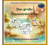 Baselonien - Das große Fantasietier-Fest: Baselonien - Die Welt der Fantasietiere: Serie 1 - Band 3: Magische Kreaturen erschaffen! (Standardfarben-Ausgabe)
