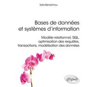 Bases de données et systèmes d'information - Modèle relationnel, SQL, optimisation des requêtes, transactions, modélisation des données - Said Benaichou - Ellipses - broché - Manuel