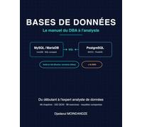 Bases de données : le manuel du DBA à l'analyste: MySQL / MariaDB & PostgreSQL - requêtes comparées, testées en laboratoire, PostGIS, outils et IA