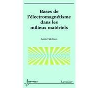 Bases de l'électromagnétisme dans les milieux matériels André Moliton (Auteur)
