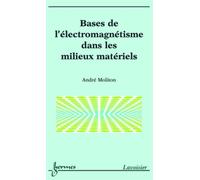 Bases de l'électromagnétisme dans les milieux matériels - André Moliton - Hermes Science Publications - broché - Scolaire / Universitaire