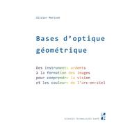 Bases D'optique Géométrique - Des Instruments Ardents À La Formation Des Images Pour Comprendre La Vision Et Les Couleurs De L'arc-En-Ciel