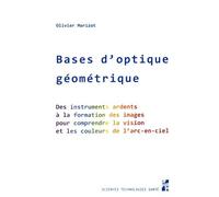 Bases D'optique Géométrique - Des Instruments Ardents À La Formation Des Images Pour Comprendre La Vision Et Les Couleurs De L'arc-En-Ciel