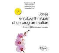 Bases En Algorithmique Et En Programmation - Cours Et 120 Exercices Corrigés