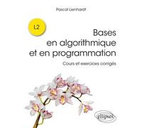 Bases en algorithmique et en programmation Cours et exercices corrigés - Pascal Lienhardt - Ellipses - broché - Scolaire / Universitaire
