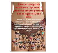 Bases et designs de modélisme : Apprenez à créer vos propres patrons/bas de lingerie/Mode Brésil