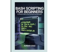BASH SCRIPTING FOR BEGINNERS: A Complete Guide to Linux Command Line Automation