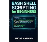 BASH SHELL SCRIPTING FOR BEGINNERS: A Practical Guide to Writing Linux Automation Scripts with Real-World Examples for DevOps, System Administration, and Cloud Workflows.