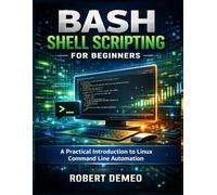 Bash Shell Scripting for Beginners: A Practical Introduction to Linux Command Line Automation.
