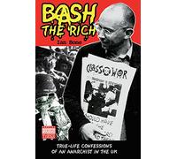 Bash the Rich: True Life Confessions of an Anarchist in the U.k.