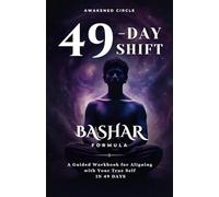Bashar 49-Day Shift Formula Workbook | Transform Your Life in 7 Weeks | Self-Discovery & Manifestation Guide