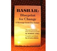 Bashar: Blueprint for Change : A Message from Our Future