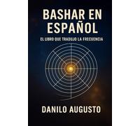 BASHAR EN ESPAÑOL: El Libro que Tradujo la Frecuencia