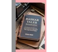 Bashar Taleb -Biography: Snapshots of Survival-The Journalist Who Lived the Story He Covered