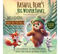 Bashful Bear’s Big Winter Dance: A Heartwarming Tale About Overcoming Shyness and Finding the Courage to Shine!
