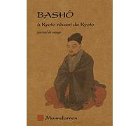Basho à Kyoto rêvant de Kyoto: Journal de voyage