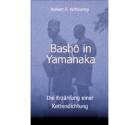 Bashô in Yamanaka: Die Erzählung einer Kettendichtung von 1689