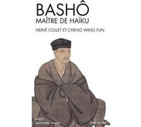 Bashô, maître de Haïku Hervé Collet (Auteur), Wing Fun Cheng (Auteur)