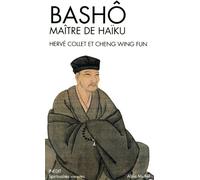 Bashô, maître de Haïku: Portrait & poèmes