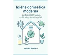 Basi di igiene domestica moderna: Guida pratica tra microbi, muffe e inquinanti invisibili