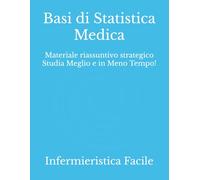Basi di Statistica Medica: Materiale riassuntivo strategico Studia Meglio e in Meno Tempo!