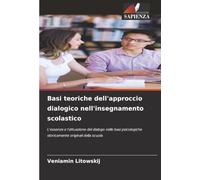 Basi teoriche dell'approccio dialogico nell'insegnamento scolastico: L'essenza e l'attuazione del dialogo nelle basi psicologiche storicamente originali della scuola