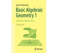 Basic Algebraic Geometry 1: Varieties in Projective Space – Springer Verlag