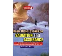 Basic Bible Lessons on Salvation and Assurance: Simple Lessons and Teachings to help you get God's Salvation