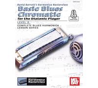 Basic Blues Chromatic for the Diatonic Player, Level 3: Complete Blues Harmonica Lesson Series