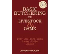 Basic Butchering of Livestock & Game: Beef, Veal, Pork, Lamb, Poultry, Rabbit, Venison