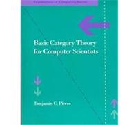 Basic Category Theory for Computer Scientists, Foundations of Computing Series Benjamin C. Pierce (Auteur)