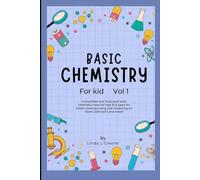 Basic Chemistry For Kids: A Simplified And Illustrated Basic Chemistry Book For Kids 8-12 Years For Better Understanding And Mastering On Atoms, Element and More!