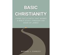Basic Christianity: Living Out a Faith That Works: A Bible Study Through the Book of James