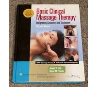 Basic Clinical Massage Therapy: Integrating Anatomy And Treatment