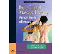 Basic Clinical Massage Therapy: Integrating Anatomy And Treatment