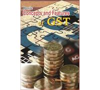 Basic Concepts and Features of GST By Mukesh Sharma
