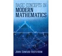 Basic Concepts in Modern Mathematics John Hafstrom (Auteur)