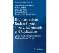 Basic Concepts In Nuclear Physics: Theory, Experiments And Applications