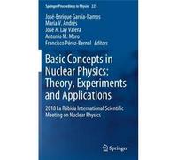 Basic Concepts In Nuclear Physics: Theory, Experiments And Applications