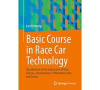 Basic Course in Race Car Technology: Introduction to the Interaction of Tires, Chassis, Aerodynamics, Differential Locks and Frame