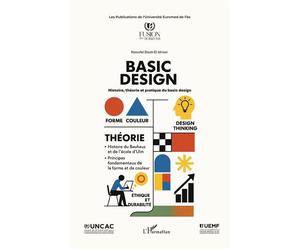 Basic design Histoire, théorie et pratique du basic design - Naoufel Douh el Idrissi - L'harmattan - broché - Guide