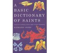 Basic Dictionary of Saints: Anglican, Catholic, Free Church and Orthodox Jones, Kathleen (Auteur)