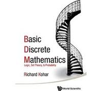 Basic Discrete Mathematics: Logic, Set Theory, and Probability - [Livre en VO] Richard Kohar (Auteur)