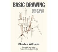 Basic Drawing: How to Draw What You See Charles Williams (Auteur)