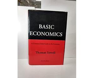 Basic Economics 4th Ed: A Common Sense Guide to the Economy