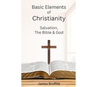Basic Elements of Christianity: Salvation, The Bible & God