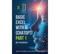 BASIC EXCEL WITH AI (CHAT GPT) PART 1 BY RAJESH: MICROSOFT EXCEL, ARTIFICAL INTELLIGENCE