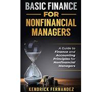 Basic Finance for Nonfinancial Managers: A Guide to Finance and Accounting Principles for Nonfinancial Managers