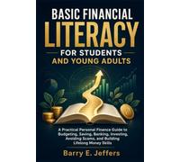 BASIC FINANCIAL LITERACY FOR STUDENTS AND YOUNG ADULTS: A Practical Personal Finance Guide to Budgeting, Saving, Banking, Investing, Avoiding Scam Building Lifelong Money Skills