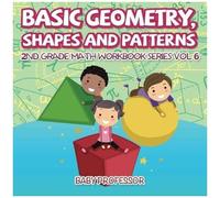 Basic Geometry, Shapes And Patterns 2nd Grade Math Workbook Series Vol 6